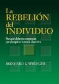 LA REBELION DEL INDIVIDUO: POR QUE DEBEMOS REPENSAR POR COMPLETO LA TAREA DIRECTIVA di SPRENGER, REINHARD K. 