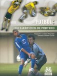 FUTBOL: 252 EJERCICIOS DE PORTERO de CURBELO MACHADO, ALEJANDRO  VIALES DURAN, GERARDO 