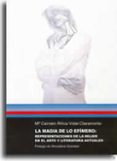 LA MAGIA DE LO EFIMERO: REPRESENTACIONES DE LA MUJER EN EL ARTE Y LITERATURA ACTUALES de AFRICA VIDAL CLARAMONTE, MARIA DEL CARMEN 