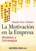 LA MOTIVACION EN LA EMPRESA di LEVY-LEBOYER, CLAUDE 
