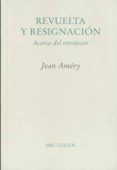 REVUELTA Y RESIGNACION: ACERCA DEL ENVEJECER (2 ED) de AMERY, JEAN 