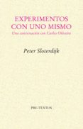EXPERIMENTOS CON UNO MISMO: UNA CONVERSACION CON CARLOS OLIVEIRA de SLOTERDIJK, PETER 