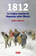 1812: LA LARGA MARCHA DE NAPOLEON SOBRE MOSCU de ZAMOYSKI, ADAM 