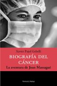 BIOGRAFIA DEL CANCER: LA AVENTURA DE JOAN MASSAGUE di PUJOL, XAVIER 