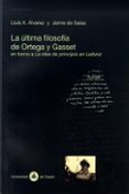 LA ULTIMA FILOSOFIA DE ORTEGA Y GASSET EN TORNO A LA IDEA DE PRIN CIPIO EN LEIBNIZ di ALVAREZ, LLUIS X.  SALAS DE, JAIME 