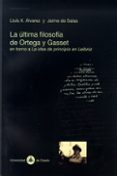 LA ULTIMA FILOSOFIA DE ORTEGA Y GASSET EN TORNO A LA IDEA DE PRIN CIPIO EN LEIBNIZ de ALVAREZ, LLUIS X.  SALAS DE, JAIME 