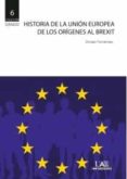 HISTORIA DE LA UNION EUROPEA, DE LOS ORIGENES AL BREXIT di FERNANDEZ NAVARRETE, DONATO 