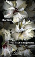 VELOCIDAD DE LOS JARDINES (ED. NUMERADA - CARTONE) di TIZON, ELOY 