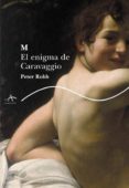 M EL ENIGMA DE CARAVAGGIO de ROBB, PETER 