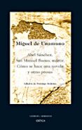 ABEL SANCHEZ, SAN MANUEL BUENO, MARTIR; COMO SE HACE UNA NOVELA di UNAMUNO, MIGUEL DE 