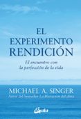 EL EXPERIMENTO RENDICION: EL ENCUENTRO CON LA PERFECCION DE LA VIDA de SINGER, MICHAEL A. 