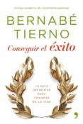 CONSEGUIR EL EXITO: COMO SACAR LO MEJOR DE TI MISMO de TIERNO, BERNABE 