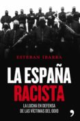 LA ESPAA RACISTA: LA LUCHA EN DEFENSA DE LAS VICTIMAS DEL ODIO de IBARRA, ESTEBAN 