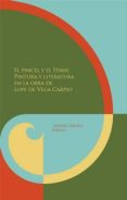EL PINCEL Y EL FENIX: PINTURA Y LITERATURA EN LA OBRA DE LOPE DE VEGA CARPIO de SANCHEZ JIMENEZ, ANTONIO 