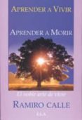 APRENDER A VIVIR, APRENDER A MORIR: EL NOBLE ARTE DE VIVIR de CALLE, RAMIRO 