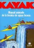 KAYAK: MANUAL ANIMADO DE LA TECNICA DE AGUAS BRAVAS di NEALY, WILLIAM 