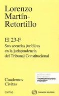 EL 23-F SUS SECUELAS JURDICAS EN LA JURISPRUDENCIA DEL TRIBUNAL CONSTITUCIONAL de MARTIN-RETORTILLO BAQUER, LORENZO 