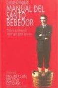 MANUAL DEL SANTO BEBEDOR: TODO LO QUE NECESITA SABER PARA GOZAR D EL VINO de DELGADO, CARLOS 