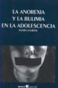LA ANOREXIA Y LA BULIMIA EN LA ADOLESCENCIA di CHABROL, HENRI 