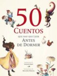 50 CUENTOS QUE HAY QUE LEER ANTES DE DORMIR di VV.AA. 