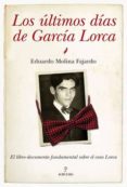 LOS ULTIMOS DIAS DE GARCIA LORCA de MOLINA FAJARDO, EDUARDO 