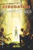 DESTINOS TRUNCADOS di STRUGATSKI, BORIS 