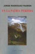 EN LA PATRIA PERDIDA de RODRIGUEZ PADRON, JORGE 