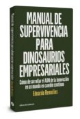 MANUAL DE SUPERVIVENCIA PARA DINOSAURIOS EMPRESARIALES: COMO DESARROLLAR EL ADN DE LA INNOVACION  EN UN MUNDO EN CAMBIO       CONTINUO di REMOLINS, EDUARDO 