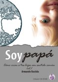 SOY PAPA (VOL. I): COMO CRIAR A TUS HIJOS CON SENTIDO COMUN di BASTIDA, ARMANDO 