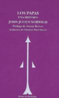 LOS PAPAS: UNA HISTORIA di NORWICH, JOHN JULIUS 