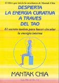 DESPIERTA LA ENERGIA CURATIVA A TRAVES DEL TAO: EL SECRETO TAOIST A PARA HACER CIRCULAR LA ENERGIA INTERNA de CHIA, MANTAK 