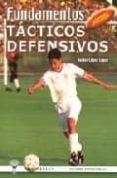 FUTBOL: FUNDAMENTOS TACTICOS DEFENSIVOS de LOPEZ LOPEZ, JAVIER 