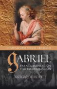 GABRIEL COMUNICANDOSE CON EL ARCANGEL: PARA LA INSPIRACION Y LA R ECONCILIACION de WEBSTER, RICHARD 