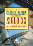 CRONICA ALPINA DE ESPAA: SIGLO XX di PEREZ DE TUDELA, CESAR 