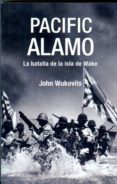 PACIFIC ALAMO: LA BATALLA DE LA ISLA DE WAKE di WUKOVITS, JOHN 