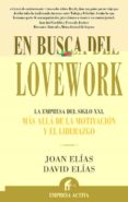 EN BUSCA DEL LOVEWORK: LA EMPRESA DEL SIGLO XXI, MAS ALLA DE LA M OTIVACION Y EL LIDERAZGO di ELIAS MONCLUS, JOAN  ELIAS MONCLUS, DAVID 