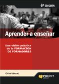 APRENDER A ENSEAR: UNA VISION PRACTICA DE LA FORMACION DE FORMAD ORES de AMAT, ORIOL 