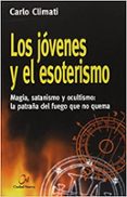 LOS JOVENES Y EL ESOTERISMO: MAGIA, SATANISMO Y OCULTISMO: LA PAT RAA DEL FUEGO QUE NO QUEMA di CLIMATI, CARLO 