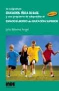 LA ASIGNATURA EDUCACION FISICA DE BASE Y UNA PROPUESTA DE ADAPTAC ION AL ESPACIO EUROPEO DE EDUCACION SUPERIOR (LIBRO + CD) de BLANDEZ ANGEL, JULIA 