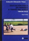 EDUCACION FISICA EN PRIMARIA A TRAVES DEL JUEGO. TERCER CICLO di VV.AA. 