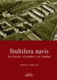 STULTIFERA NAVIS LA LOCURA EL PODER Y LA CIUDAD di COMELLES, JOSEP M. 