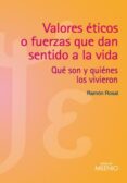 VALORES ETICOS O FUERZAS QUE DAN SENTIDO A LA VIDA de ROSAL CORTES, RAMON 