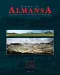 ALMANSA: 25 ABRIL 1707 UN DIA EN LA HISTORIA DE EUROPA di VV.AA. 