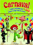 CARNAVAL: JUEGOS Y ACTIVIDADES PARA PREPARAR LA MEJOR FIESTA DE C ARNAVAL di VV.AA.   VV.AA. 