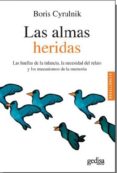 LAS ALMAS HERIDAS: LAS HUELLAS DE LA INFANCIA, LA NECESIDAD DEL RELATO Y LOS MECANISMOS DE LA MEMORIA de CYRULNIK, BORIS 