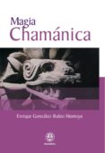 MAGIA CHAMANICA di GONZALEZ RUBIO MONTOYA, ENRIQUE 