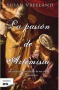 LA PASION DE ARTEMISIA de VREELAND, SUSAN 