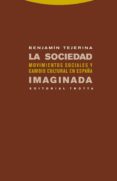 LA SOCIEDAD IMAGINADA: MOVIMIENTOS SOCIALES Y CAMBIO CULTURAL EN ESPAA de TEJERINA, BENJAMIN 