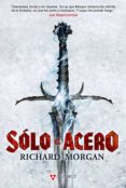 SOLO EL ACERO de MORGAN, RICHARD 