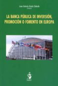 BANCA PBLICA DE INVERSIN. PROMOCIN O FOMENTO EN EUROPA di UREA SALCEDO, JUAN ANTONIO 